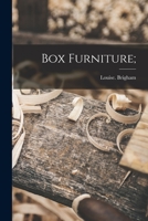 Box Furniture; How to Make a Hundred Useful Articles for the Home 1718989075 Book Cover