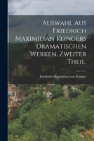 Auswahl aus Friedrich Maximilian Klingers dramatischen Werken. Zweiter Theil. B0BNZMDZ31 Book Cover
