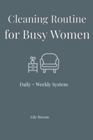 Cleaning Routine for Busy Women: Daily + Weekly System to Keep Your Home Clean Without Overwhelm B0GYNZF5B2 Book Cover