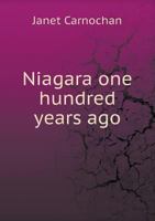 Niagara, One Hundred Years Ago: The Ancient Capital and Its Vicinity 1171870515 Book Cover