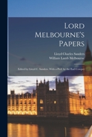Lord Melbourne's Papers: Edited by Lloyd C. Sanders. With a Pref. by the Earl Cowper 101918681X Book Cover