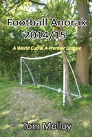 Football Anorak 2014/15:A World Cup & A Premier League 1326355236 Book Cover
