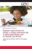 Estado nutricional en ni�os y ni�as menores de 5 a�os atendidos por el SILAIS las Minas 6203584762 Book Cover