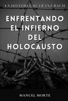 Enfrentando el infierno del Holocausto: La historia de Franz Bach B0CGL3RMNH Book Cover