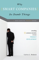 Why Smart Companies Do Dumb Things: Avoiding Eight Common Mistakes in New Product Development 1591025680 Book Cover