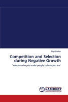 Competition and Selection during Negative Growth: "You are who you make people believe you are" 3838302850 Book Cover