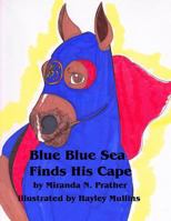 Blue Blue Sea Finds His Cape 0692568883 Book Cover