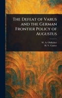 The Defeat of Varus and the German Frontier Policy of Augustus 102357957X Book Cover
