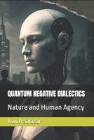 QUANTUM NEGATIVE DIALECTICS: Nature and Human Agency (Historical Materialism for the 21st Century) B0FQJP16CX Book Cover