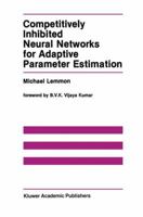 Competitively Inhibited Neural Networks for Adaptive Parameter Estimation 0792390865 Book Cover