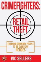 CrimeFighters: Retail Theft: Training Ordinary People to be Everyday Heroes 0692630236 Book Cover