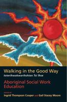 Walking In The Good Way: Aboriginal Social Work Education 1551303515 Book Cover