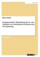 Ertragsteuerliche Behandlung des An- und Verkaufs von Unternehmen als Element der Steuerplanung 3640507959 Book Cover