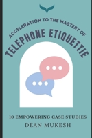Acceleration to the Mastery of Telephone Etiquette B095MHCRR4 Book Cover