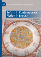 Sufism in Contemporary Fiction in English: From the Secular to the Sacred (Literatures and Cultures of the Islamic World) 3032204534 Book Cover