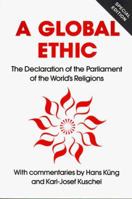 A Global Ethic: The Declaration of the Parliament of the World's Religions 0826406408 Book Cover
