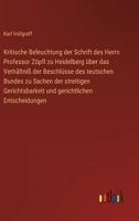 Kritische Beleuchtung der Schrift des Herrn Professor Zöpfl zu Heidelberg über das Verhältniß der Beschlüsse des teutschen Bundes zu Sachen der streit 3368701177 Book Cover