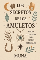 Los Secretos de los Amuletos: Magia cotidiana para almas sensibles (Spanish Edition) B0F8R7Q9H2 Book Cover