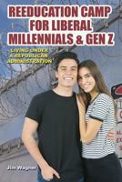 Reeducation Camp for Liberal Millennials and Gen Z: Living Under A Republican Administration 0998335835 Book Cover