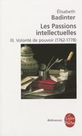 Les passions intellectuelles : Tome 3, Volonté de pouvoir 1762-1778 2253084697 Book Cover