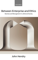 Between Enterprise and Ethics: Business and Management in a Bimoral Society 0199268630 Book Cover