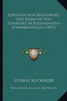 Berthold Von Regensburg Und Raimund Von Peniafort Im Sogenannten Schwabenspiegel (1877) 1160044864 Book Cover