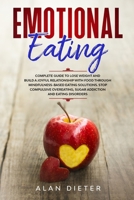 Emotional Eating: Complete Guide to Lose Weight and Build a Joyful Relationship with Food Through Mindfulness-Based Eating Solutions. 1802173307 Book Cover