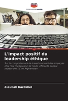 L'impact positif du leadership éthique: Sur le comportement de travail innovant des employés et le rôle modérateur de l'auto-efficacité dans le secteur des TIC en Afghanistan 6206198545 Book Cover