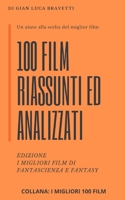 100 FILM riassunti ed analizzati EDIZIONE i migliori film di fantascienza e fantasy (I MIGLIORI 100 FILM) (Italian Edition) B0D73V7ZMW Book Cover