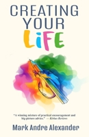 Creating Your Life 1937597202 Book Cover