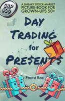 DAY TRADING for PRESENTS: A SNEAKY STOCK-MARKET PICTURE-BOOK FOR GROWN-UPS 50+ B0DNXTL9JB Book Cover