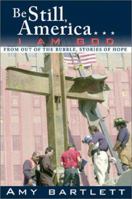 Be Still, America-- I Am God: From Out of the Rubble, Stories of Hope 087509967X Book Cover