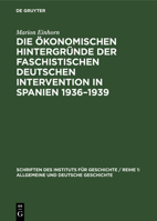 Die Ökonomischen Hintergründe Der Faschistischen Deutschen Intervention in Spanien 1936-1939 3112563190 Book Cover