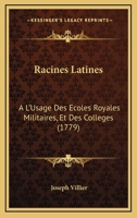 Racines Latines: A L'Usage Des Ecoles Royales Militaires, Et Des Colleges (1779) 1166194809 Book Cover