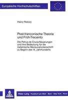 Post-Franconische Theorie Und Frueh-Trecento: Die Petrus de Cruce-Neuerungen Und Ihre Bedeutung Fuer Die Italienische Mensuralnotenschrift Zu Beginn D 3820400990 Book Cover