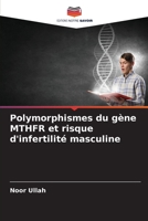 Polymorphismes du gène MTHFR et risque d'infertilité masculine 6205700549 Book Cover