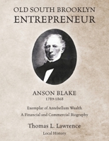 Old South Brooklyn Entrepreneur Anson Blake 1789-1868 1977265170 Book Cover