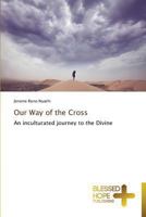 Our Way of the Cross: An inculturated journey to the Divine 3639500679 Book Cover