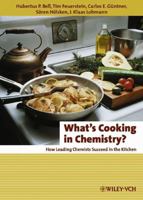 What's Cooking in Chemistry: How Leading Chemists Succeed in the Kitchen 3527326219 Book Cover
