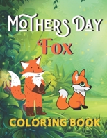Mothers Day Fox coloring book: A Book Type Of Awesome Mothers Day Coloring Books Gift B093CB1T16 Book Cover