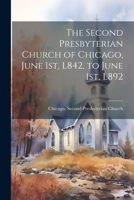 The Second Presbyterian Church of Chicago, June 1st, L842, to June 1st, L892 1021493988 Book Cover
