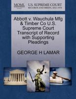 Abbott v. Wauchula Mfg & Timber Co U.S. Supreme Court Transcript of Record with Supporting Pleadings 127011493X Book Cover