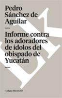 Informe contra los adoradores de ídolos del obispado de Yucatán 8496290670 Book Cover