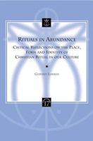 Rituals In Abundance: Critical Reflections On The Place, Form, And Identity Of Christian Ritual In Our Culture (Liturgia Condenda, 17) (Liturgia Condenda) 904291517X Book Cover