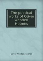 The Poetical Works of Oliver Wendell Holmes 0395184975 Book Cover