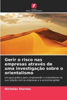 Gerir o risco nas empresas através de uma investigação sobre o orientalismo: Um guia prático para compreender o orientalismo na sua relação com as empresas e a economia global (Portuguese Edition) 6208734533 Book Cover