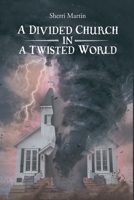 A Divided Church In A Twisted World B08QFMFGKJ Book Cover