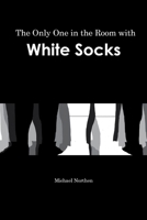 The Only One in the Room with White Socks B0H55GVY1C Book Cover