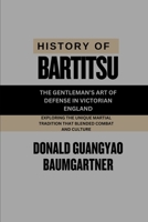 History of Bartitsu: The Gentleman’s Art of Defense in Victorian England: Exploring the unique martial tradition that blended combat and culture ... and Excelling in Martial Arts Practice) B0DSTRJ643 Book Cover
