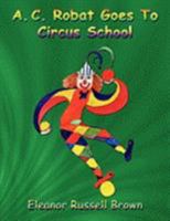 A. C. Robat Goes to Circus School 1438939396 Book Cover